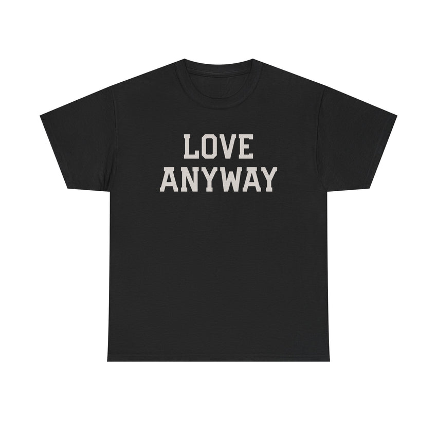 "Love Anyway" Unisex Heavy Cotton Tee