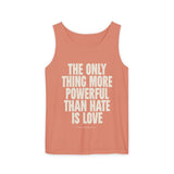 "The Only Thing More Powerful Than Hate is Love" Unisex Garment-Dyed Tank Top