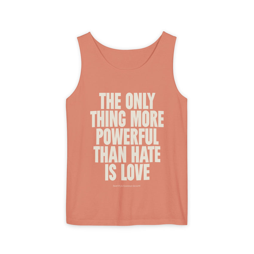 "The Only Thing More Powerful Than Hate is Love" Unisex Garment-Dyed Tank Top