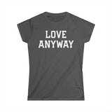 "Love Anyway" White Print Women's Softstyle Tee