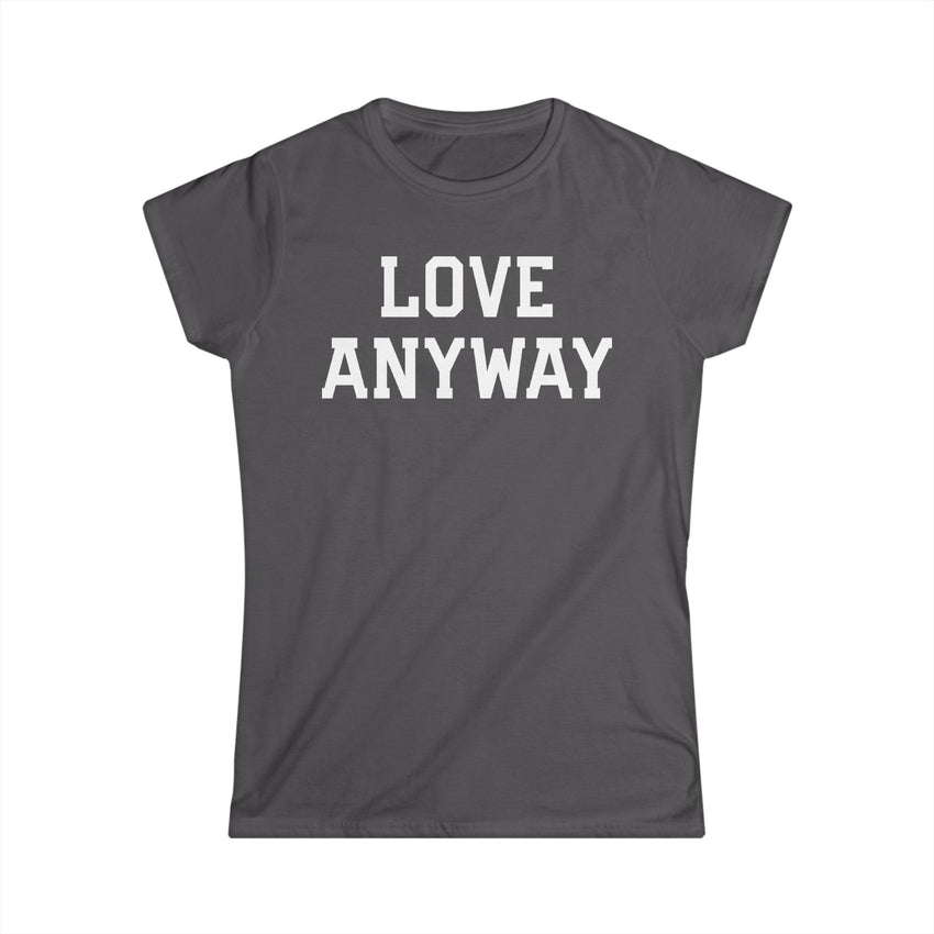 "Love Anyway" White Print Women's Softstyle Tee