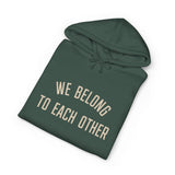 "We Belong to Each Other" Unisex Heavyweight Hooded Sweatshirt