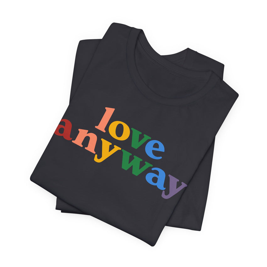 "Love Anyway" Pride T-Shirt