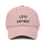 "Love Anyway" Embroidered Garment Washed Baseball Cap