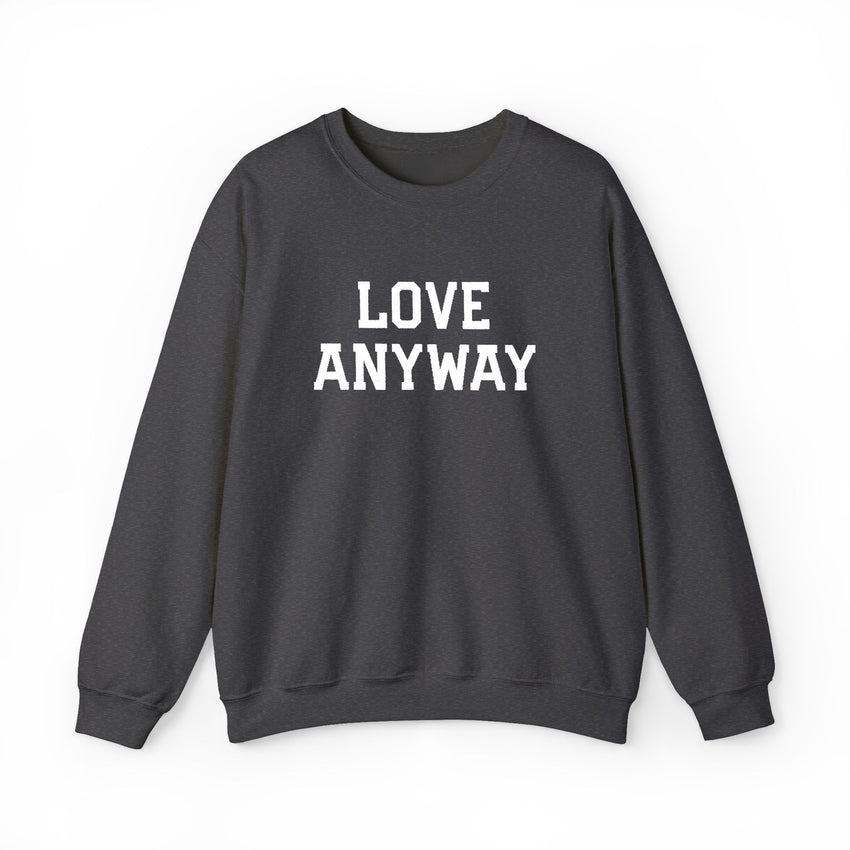 "Love Anyway"  White Embroidered Unisex Crewneck Sweatshirt