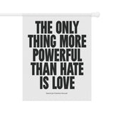 "The Only Thing More Powerful than Hate is Love" Garden & House Banner