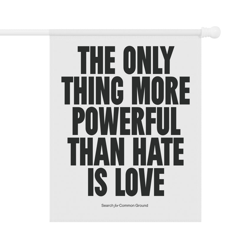 "The Only Thing More Powerful than Hate is Love" Garden & House Banner