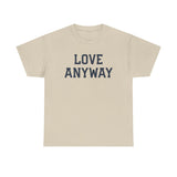 "Love Anyway" Unisex Heavy Cotton Tee