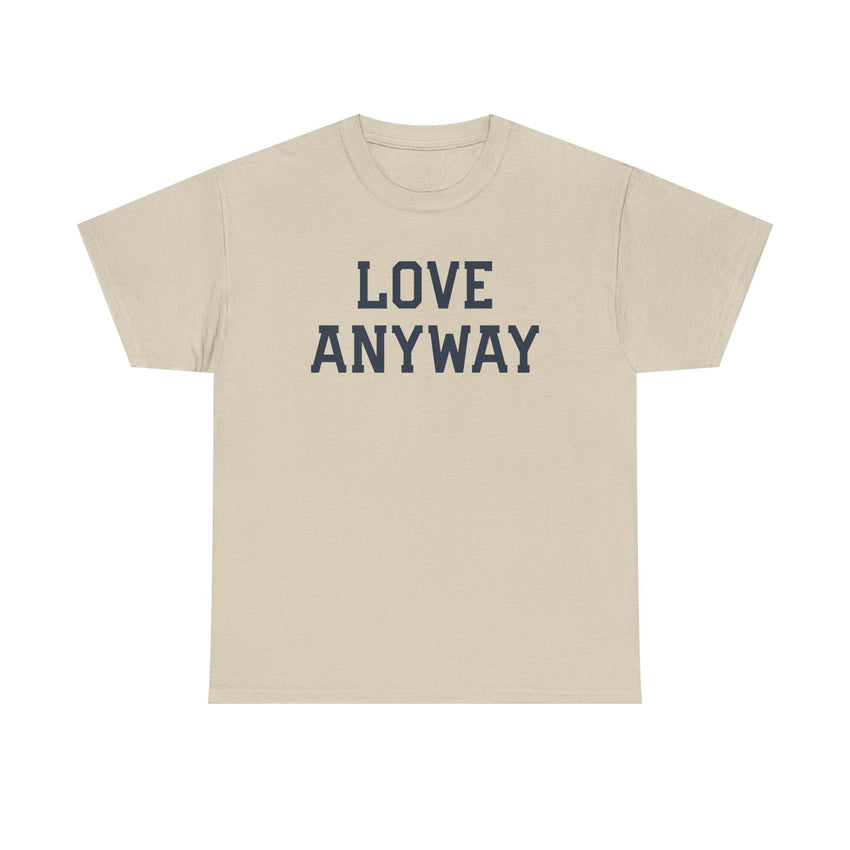 "Love Anyway" Unisex Heavy Cotton Tee