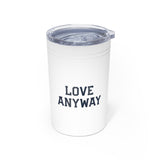 "Love Anyway" Vacuum Insulated Tumbler, 11oz