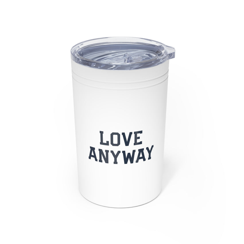 "Love Anyway" Vacuum Insulated Tumbler, 11oz
