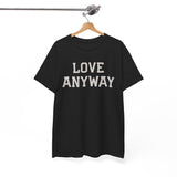 "Love Anyway" Unisex Heavy Cotton Tee