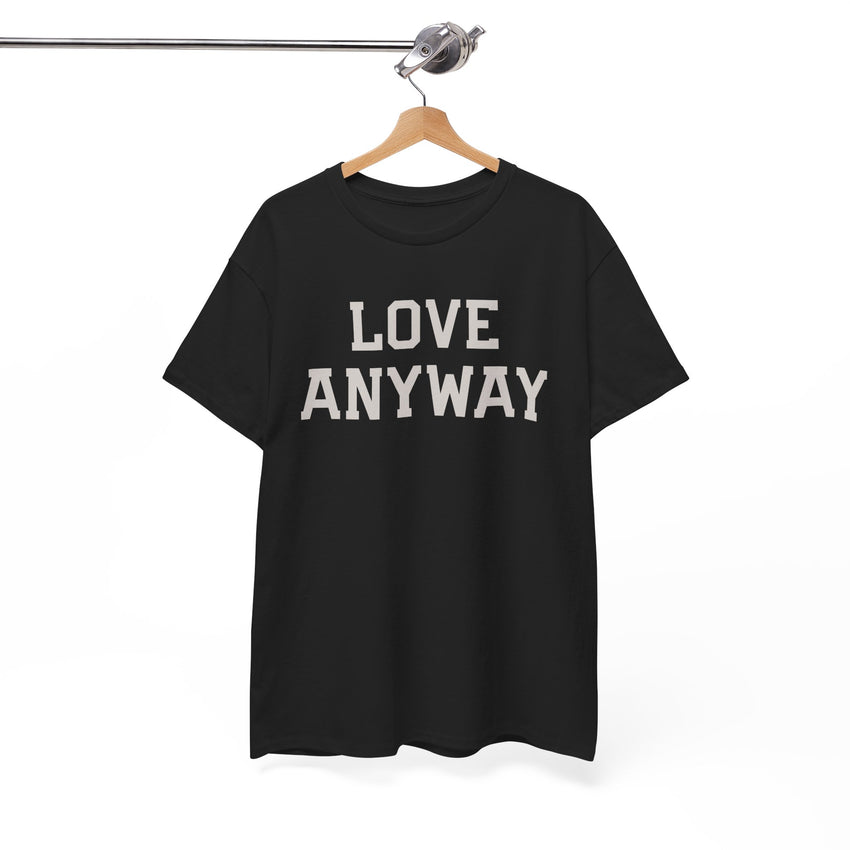 "Love Anyway" Unisex Heavy Cotton Tee