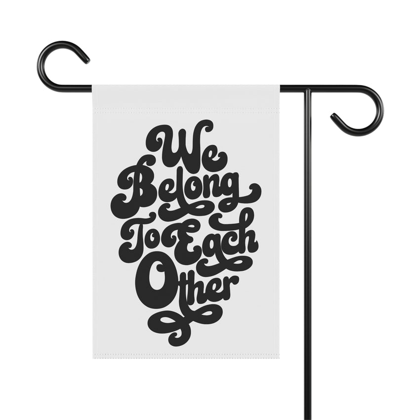 "We Belong to Each Other" Black Garden & House Banner