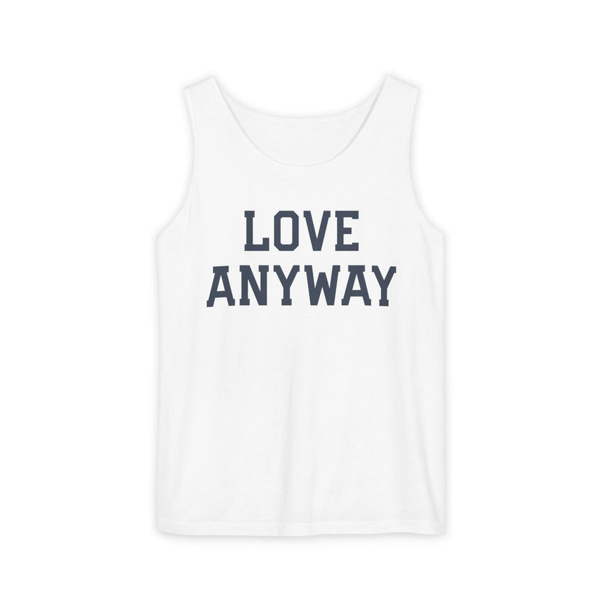 "Love Anyway" Unisex Garment-Dyed Tank Top
