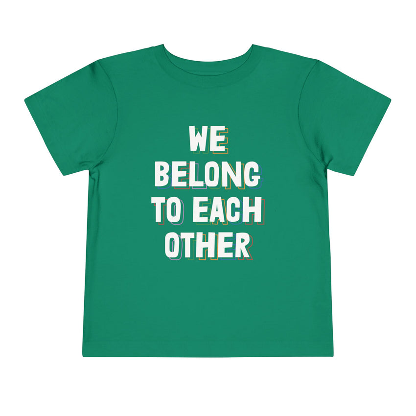"We Belong To Each Other" Toddler Short Sleeve Tee