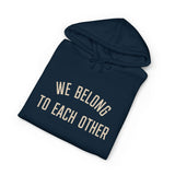 "We Belong to Each Other" Unisex Heavyweight Hooded Sweatshirt