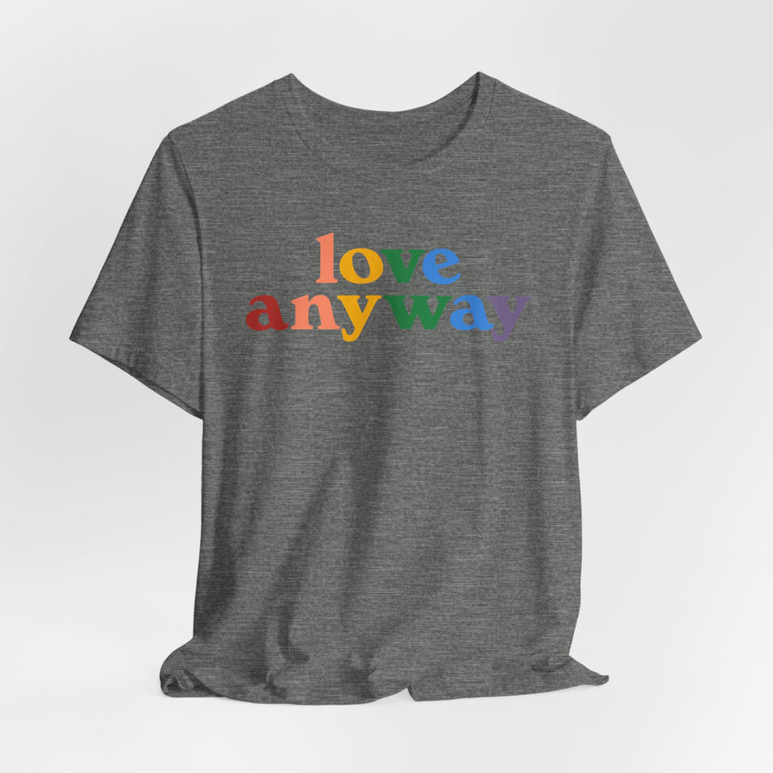 "Love Anyway" Pride T-Shirt