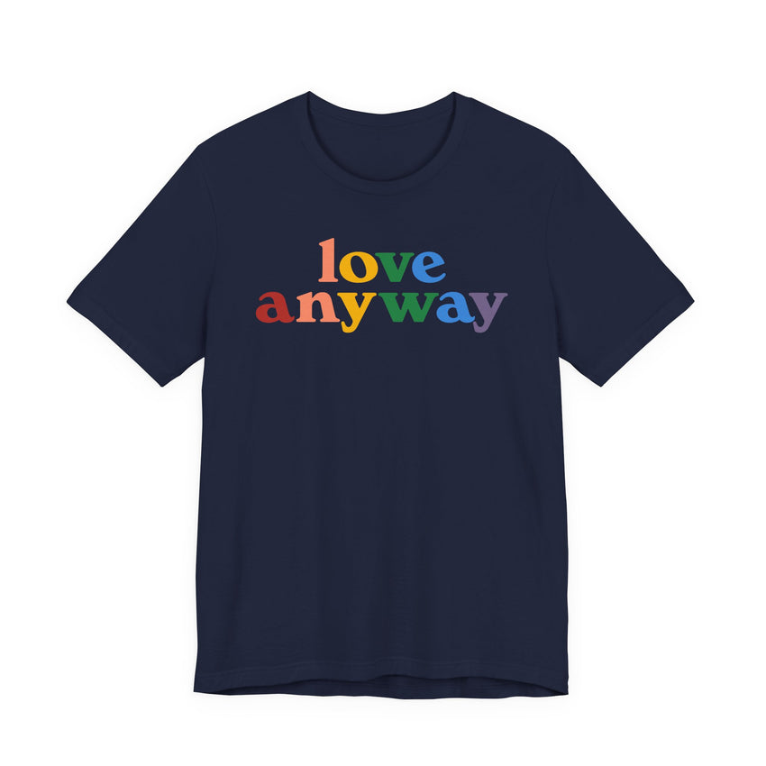 "Love Anyway" Pride T-Shirt