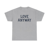 "Love Anyway" Unisex Heavy Cotton Tee