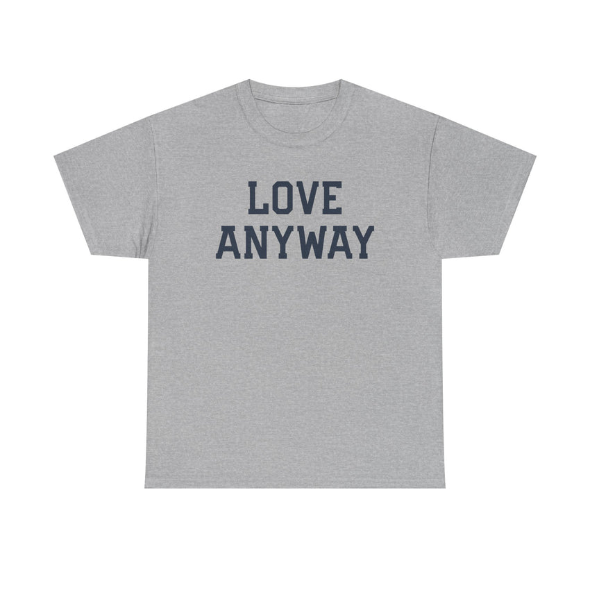 "Love Anyway" Unisex Heavy Cotton Tee
