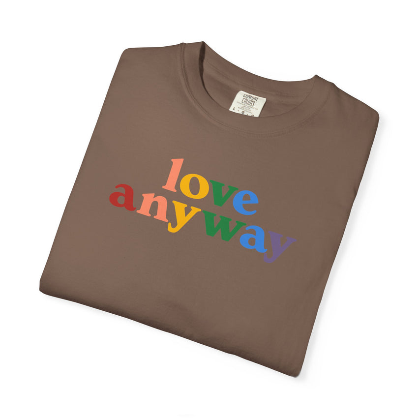 "Love Anyway" Pride Unisex Garment-Dyed T-shirt