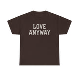 "Love Anyway" Unisex Heavy Cotton Tee