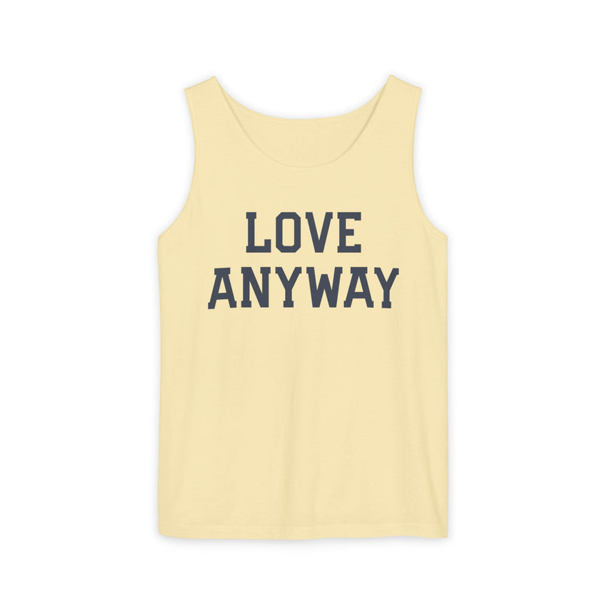 "Love Anyway" Unisex Garment-Dyed Tank Top