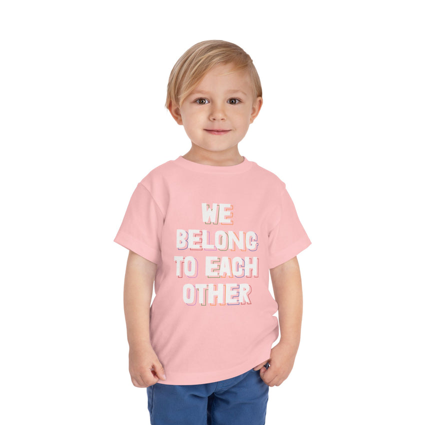 "We Belong To Each Other" Toddler Short Sleeve Tee