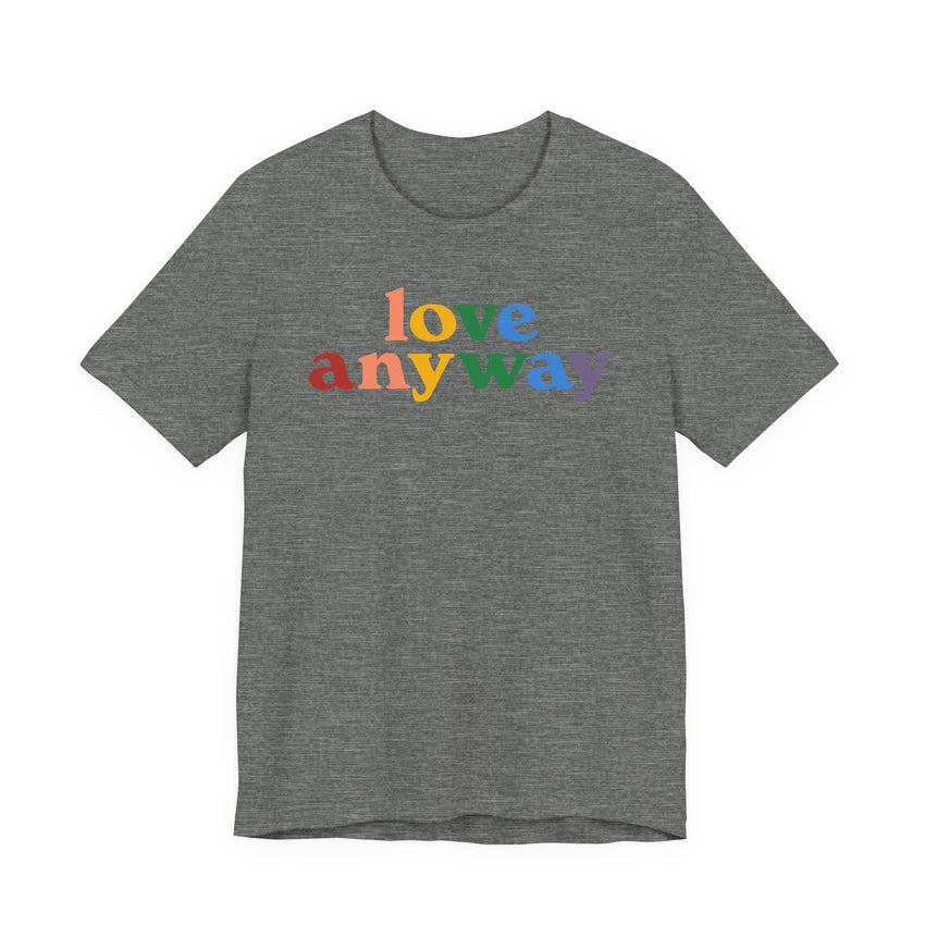 "Love Anyway" Pride T-Shirt