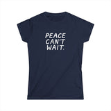 "Peace Can't Wait" Women's Softstyle Tee