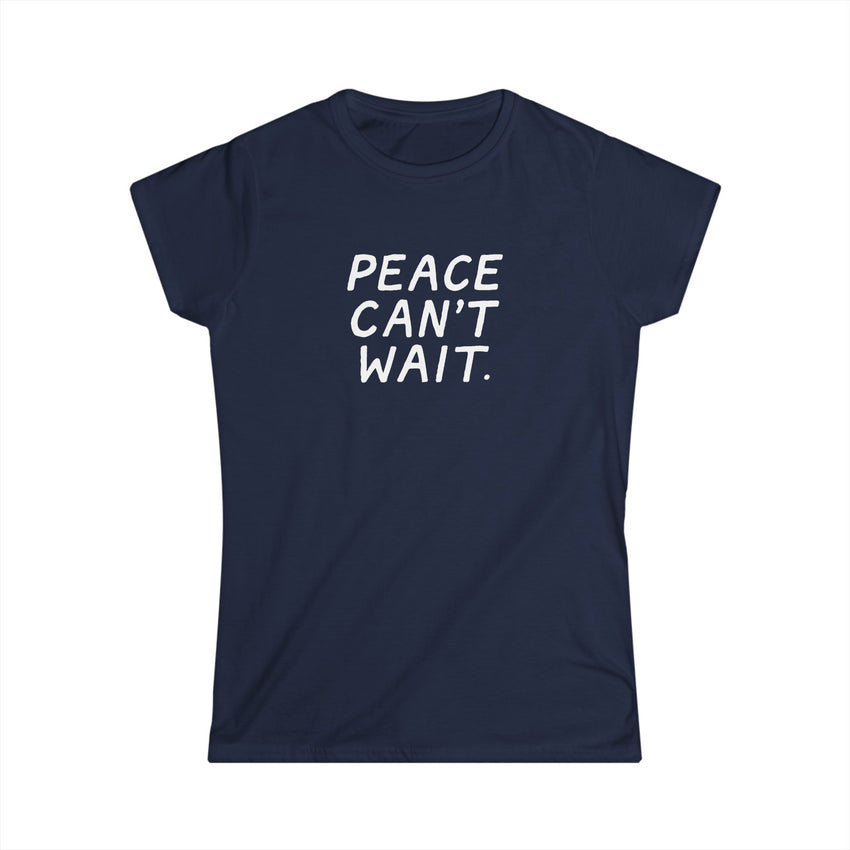 "Peace Can't Wait" Women's Softstyle Tee