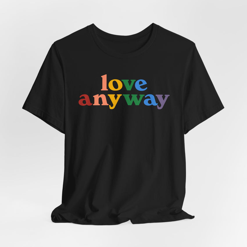 "Love Anyway" Pride T-Shirt