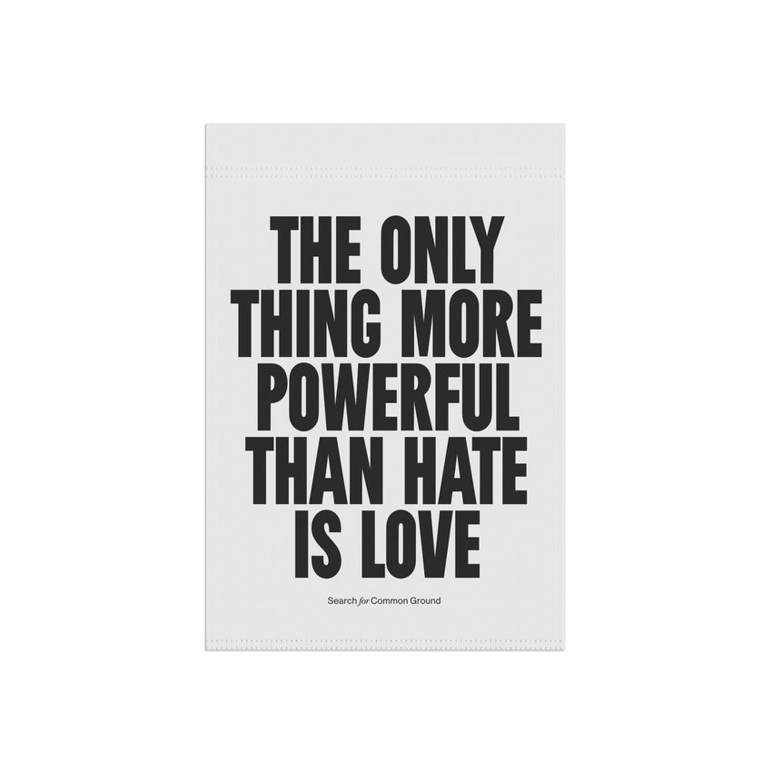 "The Only Thing More Powerful than Hate is Love" Garden & House Banner