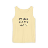 "Peace Can't Wait" Unisex Garment-Dyed Tank Top