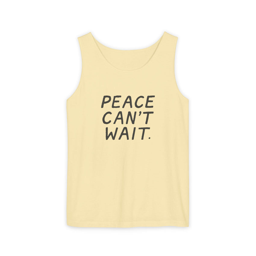 "Peace Can't Wait" Unisex Garment-Dyed Tank Top