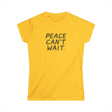 "Peace Can't Wait" Women's Softstyle Tee