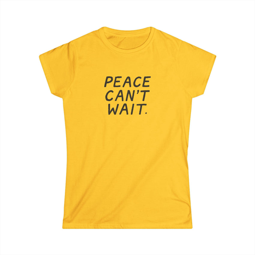 "Peace Can't Wait" Women's Softstyle Tee