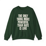 "The Only Thing More Powerful Than Hate is Love" Unisex Heavy Blend Crewneck Sweatshirt