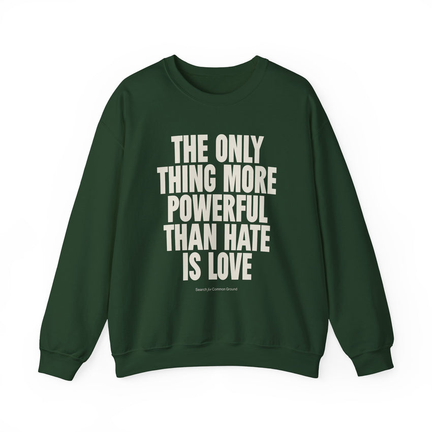 "The Only Thing More Powerful Than Hate is Love" Unisex Heavy Blend Crewneck Sweatshirt