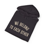 "We Belong to Each Other" Unisex Heavyweight Hooded Sweatshirt