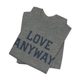 "Love Anyway" Unisex T-Shirt