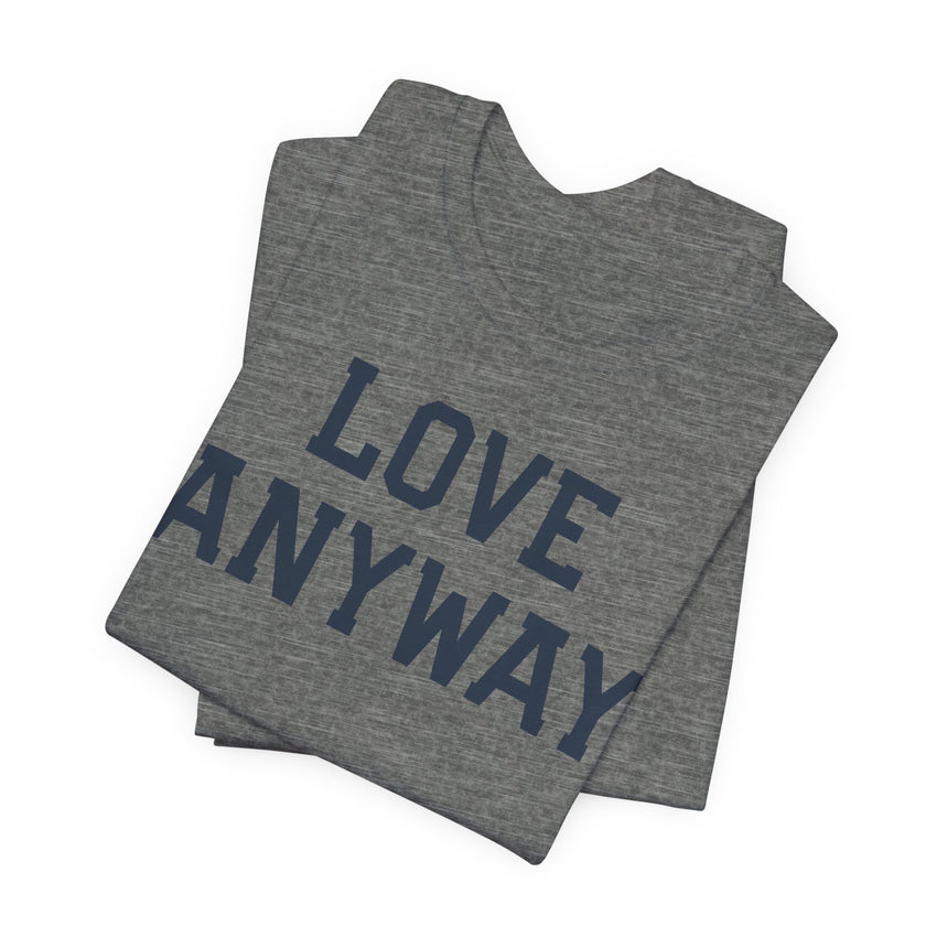 "Love Anyway" Unisex T-Shirt