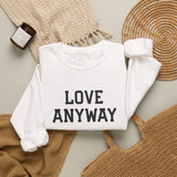 "Love Anyway" Embroidered Unisex Crewneck Sweatshirt