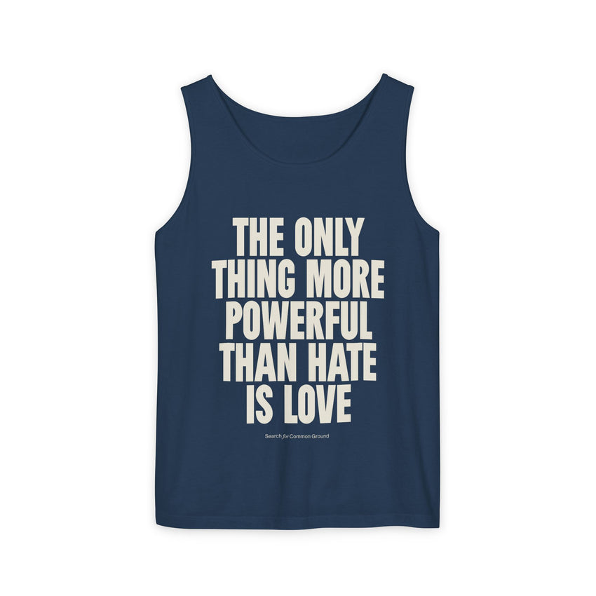 "The Only Thing More Powerful Than Hate is Love" Unisex Garment-Dyed Tank Top
