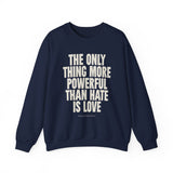 "The Only Thing More Powerful Than Hate is Love" Unisex Heavy Blend Crewneck Sweatshirt