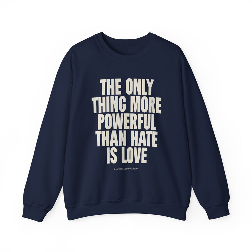 "The Only Thing More Powerful Than Hate is Love" Unisex Heavy Blend Crewneck Sweatshirt