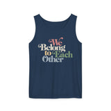 "We Belong To Each Other” Vintage Unisex Garment-Dyed Tank Top