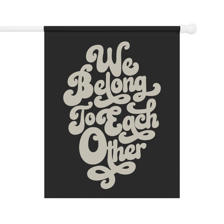 "We Belong to Each Other" Cream Garden & House Banner