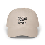 "Peace Can't Wait" Embroidered Classic Dad Cap